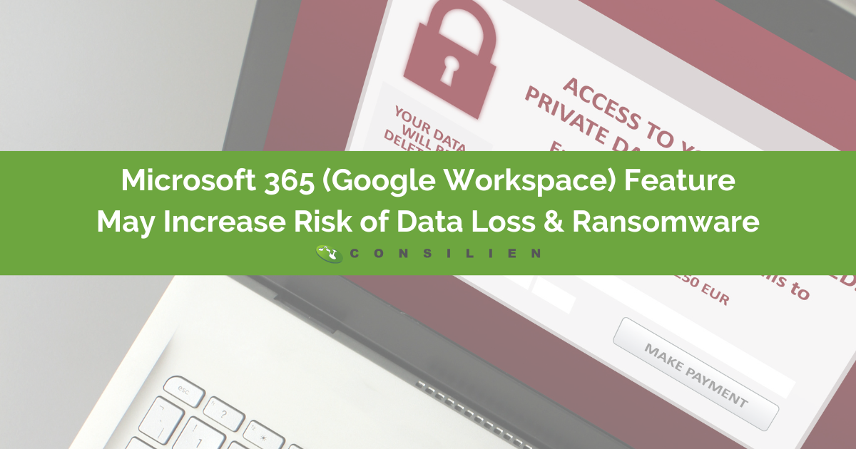 Microsoft 365 (Google Workspace) Feature May Increase Risk of Data Loss and Ransomware