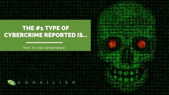 Ransomware is NOT the #1 Type of Cybercrime Reported. This is….